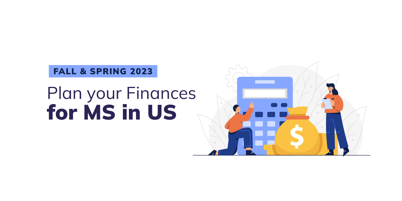 Fall & Spring 2023: How to plan your finances for MS in US?